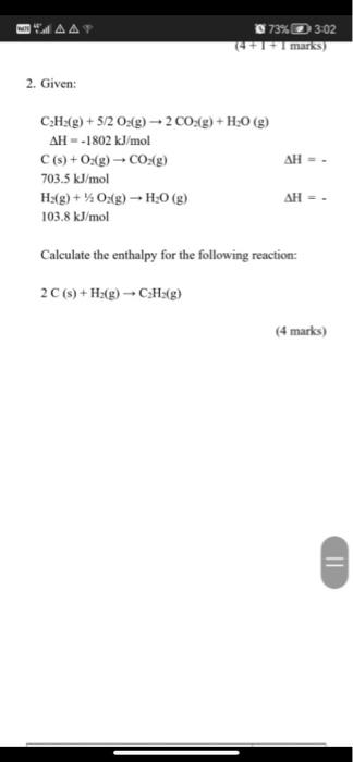 Maat 2 Given C S O2 G Co2 G 703 5 Kj Mol 73 3 02 C H G 5 2 O2 G 2 Co2 G H O G Ah 1802 Kj Mol H G 1