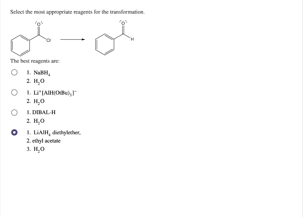 Select The Most Appropriate Reagents For The Transformation O Ci The Best Reagents Are 1 Nabh4 2 H O 1 Lit Alh O 1