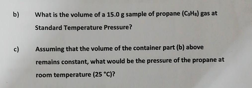 B C What Is The Volume Of A 15 0 G Sample Of Propane C3h8 Gas At Standard Temperature Pressure Assuming That The Vo 1