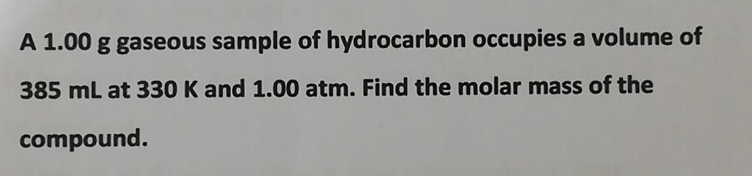 A 1 00 G Gaseous Sample Of Hydrocarbon Occupies A Volume Of 385 Ml At 330 K And 1 00 Atm Find The Molar Mass Of The Com 1