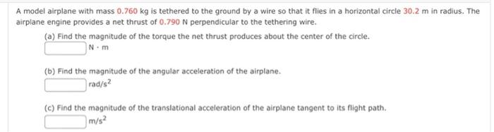 A Model Airplane With Mass 0 760 Kg Is Tethered To The Ground By A Wire So That It Flies In A Horizontal Circle 30 2 M I 1