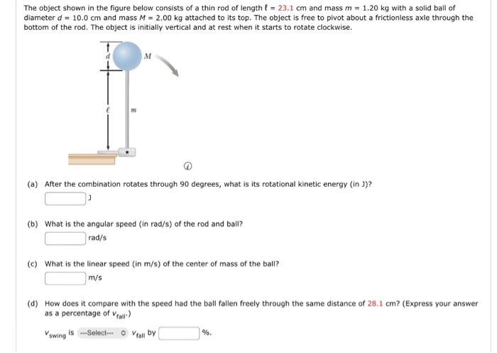 The Object Shown In The Figure Below Consists Of A Thin Rod Of Length 23 1 Cm And Mass M 1 20 Kg With A Solid Ball O 1
