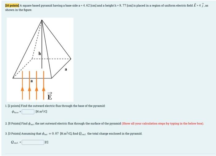 10 Points A Square Based Pyramid Having A Base Side A 4 62 Cm And A Height H 8 77 Cm Is Placed In A Region Of 1