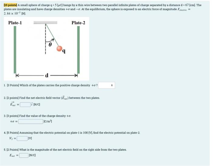 15 Points A Small Sphere Of Charge Q 5 C Hangs By A Thin Wire Between Two Parallel Infinite Plates Of Charge Separ 1