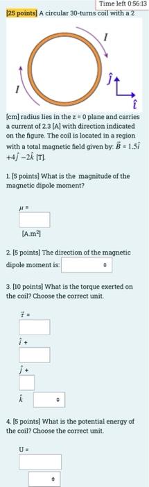 25 Points A Circular 30 Turns Coil With A 2 O I Cm Radius Lies In The Z 0 Plane And Carries A Current Of 2 3 A W 1