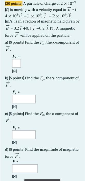 20 Points A Particle Of Charge Of 2 10 C Is Moving With A Velocity Equal To 7 4 X 105 1 X 105 J 2 10 1
