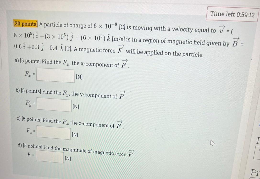 Time Left 0 59 12 7 20 Points A Particle Of Charge Of 6 X 10 9 C Is Moving With A Velocity Equal To 8 X 105 3 1