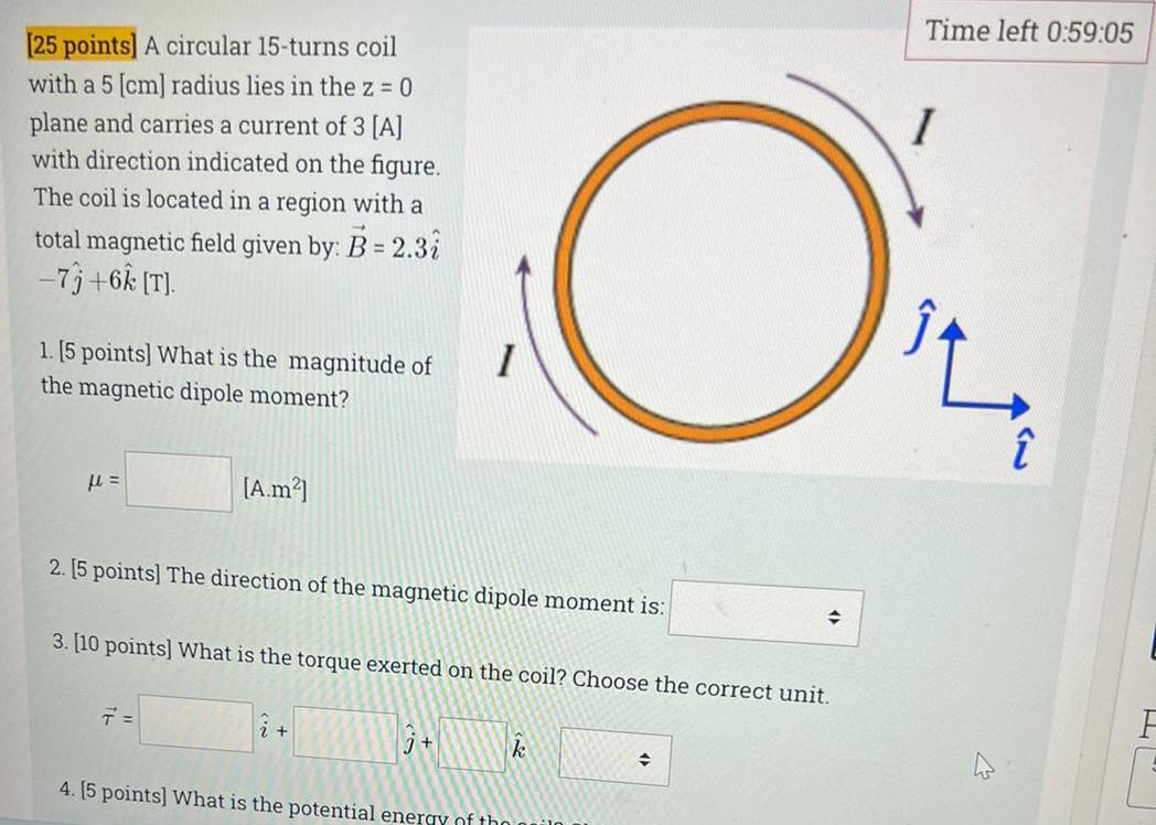 25 Points A Circular 15 Turns Coil With A 5 Cm Radius Lies In The Z 0 Plane And Carries A Current Of 3 A With Di 1