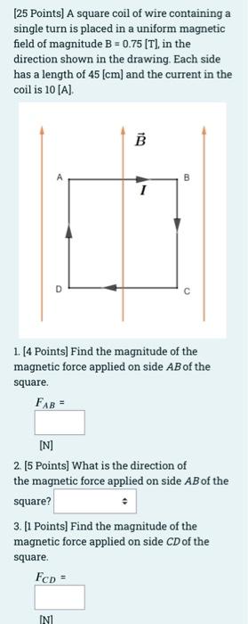 25 Points A Square Coil Of Wire Containing A Single Turn Is Placed In A Uniform Magnetic Field Of Magnitude B 0 75 1