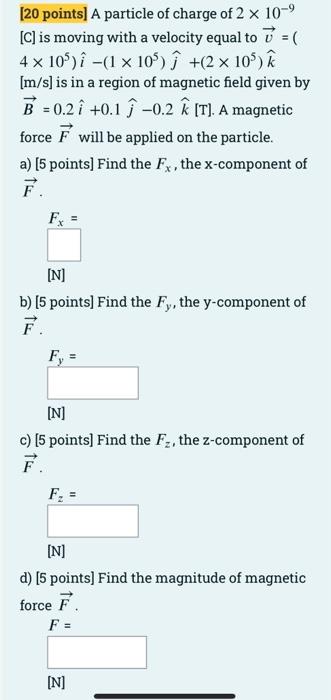 20 Points A Particle Of Charge Of 2 10 C Is Moving With A Velocity Equal To 7 4 105 1 X 105 J 2 10 1