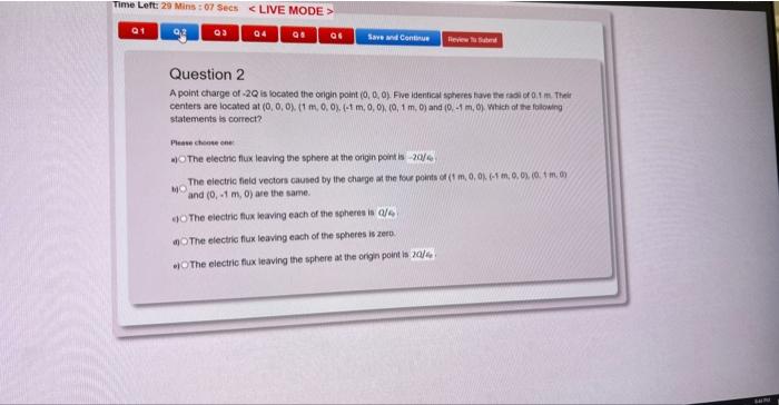 Time Left 29 Mins 07 Secs 01 03 Live Mode 04 G Ge Save And Continue Question 2 A Point Charge Of 2q Is Located The 1