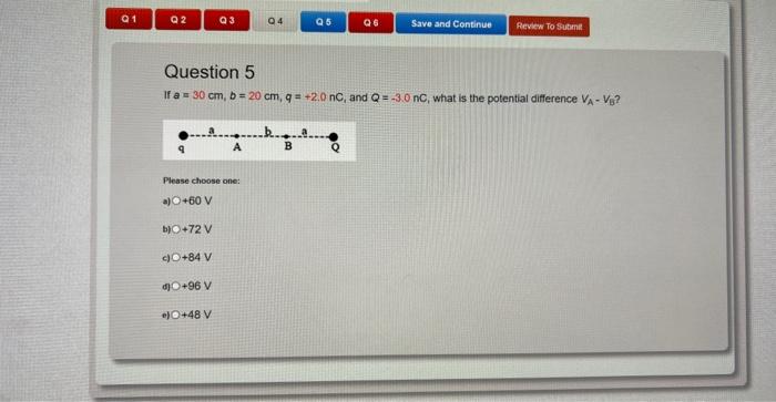 Q1 Q2 A B 72 V Q3 Please Choose One A O 60 V O 84 V D 96 V Question 5 If A 30 Cm B 20 Cm Q 2 0 Nc And Q 1