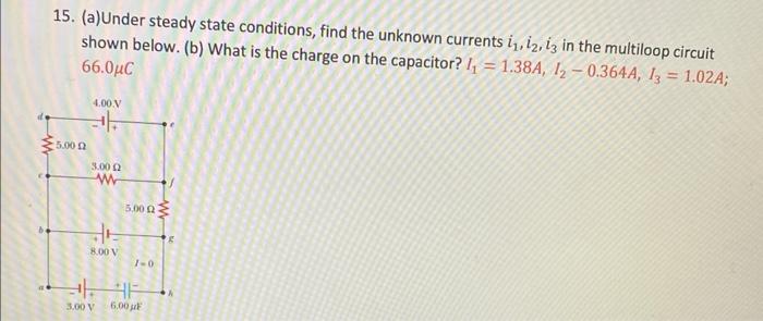 15 A Under Steady State Conditions Find The Unknown Currents 1 12 13 In The Multiloop Circuit Shown Below B Wha 1
