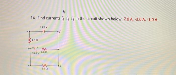 14 Find Currents I 12 13 In The Circuit Shown Below 2 0 A 3 0 A 1 0 A 4 002 14 0 V 1 W 10 0v 600 Www 2002 1