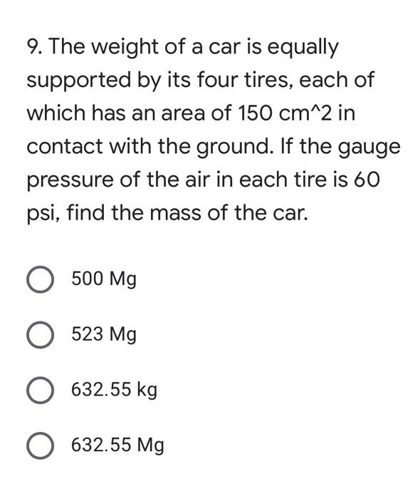 9 The Weight Of A Car Is Equally Supported By Its Four Tires Each Of Which Has An Area Of 150 Cm 2 In Contact With The 1