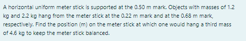 A Horizontal Uniform Meter Stick Is Supported At The 0 50 M Mark Objects With Masses Of 1 2 Kg And 2 2 Kg Hang From The 1