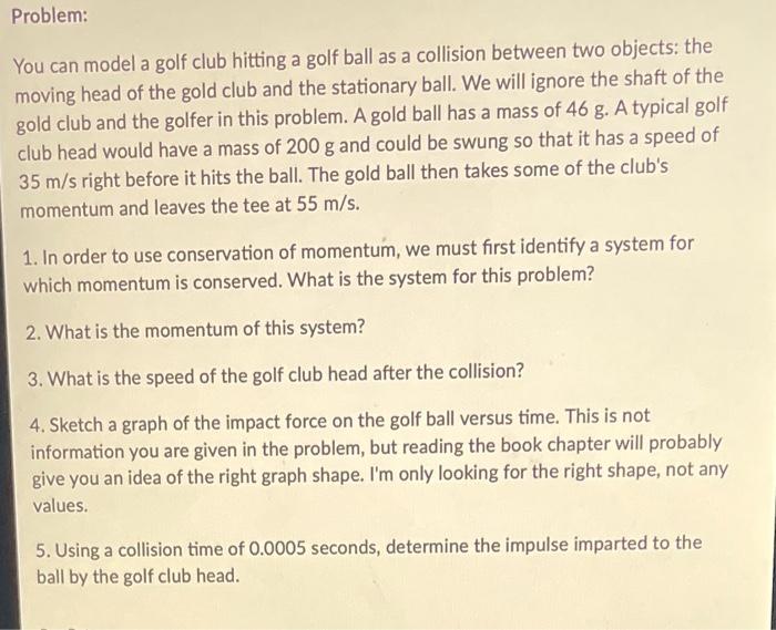 Problem You Can Model A Golf Club Hitting A Golf Ball As A Collision Between Two Objects The Moving Head Of The Gold C 1