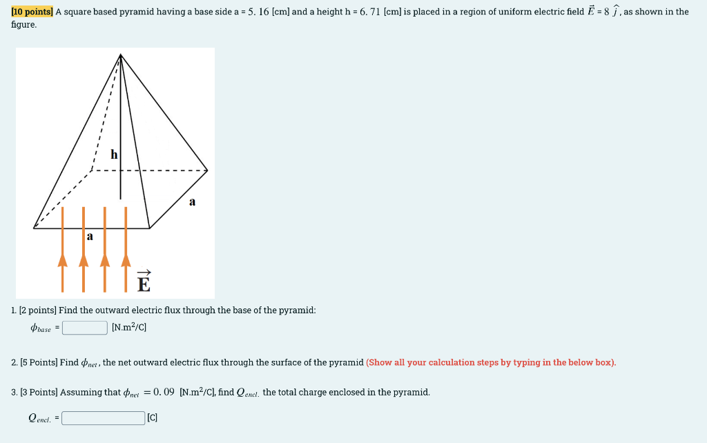 10 Points A Square Based Pyramid Having A Base Side A 5 16 Cm And A Height H 6 71 Cm Is Placed In A Region Of 1