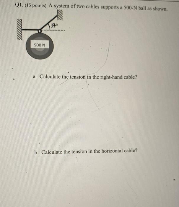 Q1 15 Points A System Of Two Cables Supports A 500 N Ball As Shown 500 N 37 0 A Calculate The Tension In The Right 1