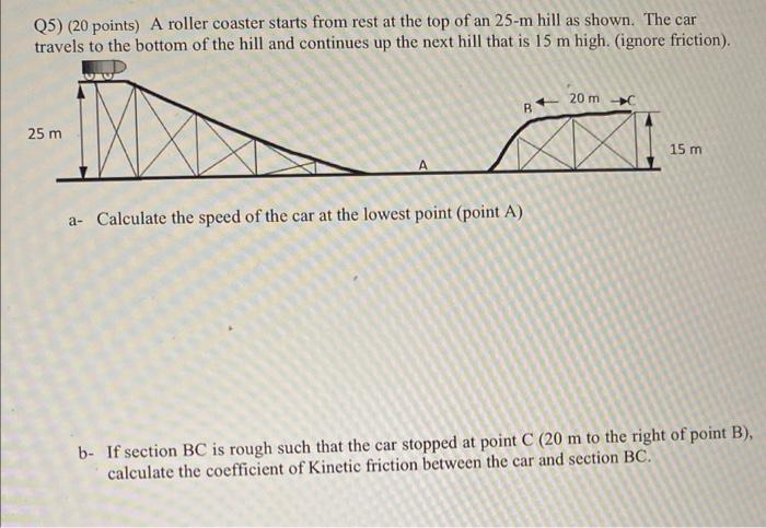 Q5 20 Points A Roller Coaster Starts From Rest At The Top Of An 25 M Hill As Shown The Car Travels To The Bottom Of 1