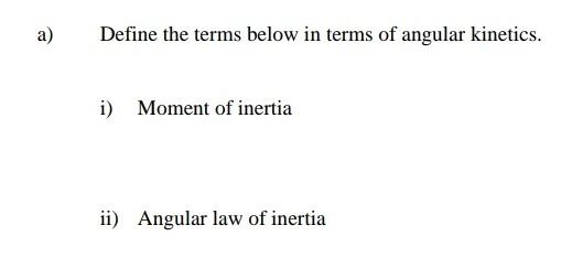 A Define The Terms Below In Terms Of Angular Kinetics I Moment Of Inertia Ii Angular Law Of Inertia 1