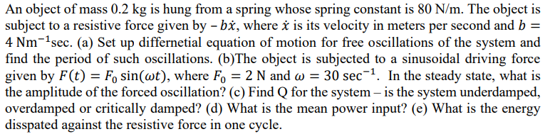 An Object Of Mass 0 2 Kg Is Hung From A Spring Whose Spring Constant Is 80 N M The Object Is Subject To A Resistive For 1