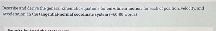 Describe And Derive The General Kinematic Equations For Curvilinear Motion For Each Of Position Velocity And Accelera 1
