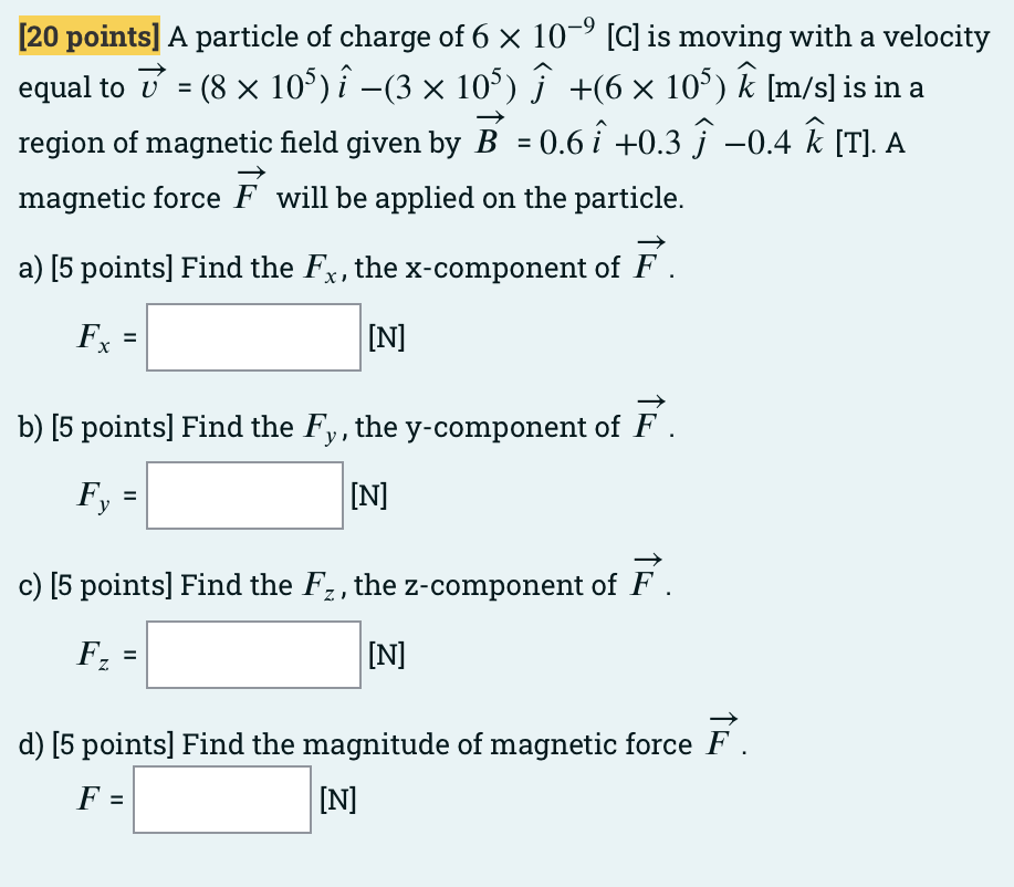 20 Points A Particle Of Charge Of 6 10 C Is Moving With A Velocity Equal To 8 10 I 3 105 6 1 1