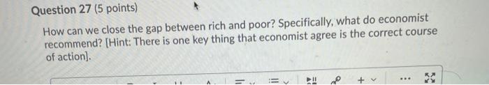 Question 27 5 Points How Can We Close The Gap Between Rich And Poor Specifically What Do Economist Recommend Hint 1