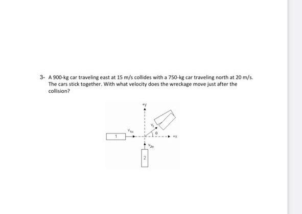 3 A 900 Kg Car Traveling East At 15 M S Collides With A 750 Kg Car Traveling North At 20 M S The Cars Stick Together 1