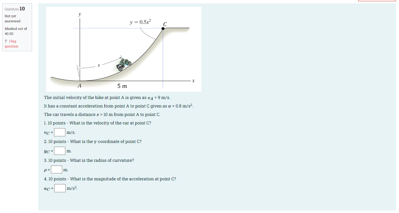Question 10 Not Yet Answered Marked Out Of 40 00 P Flaq Question 5m The Initial Velocity Of The Bike At Point A Is Given 1