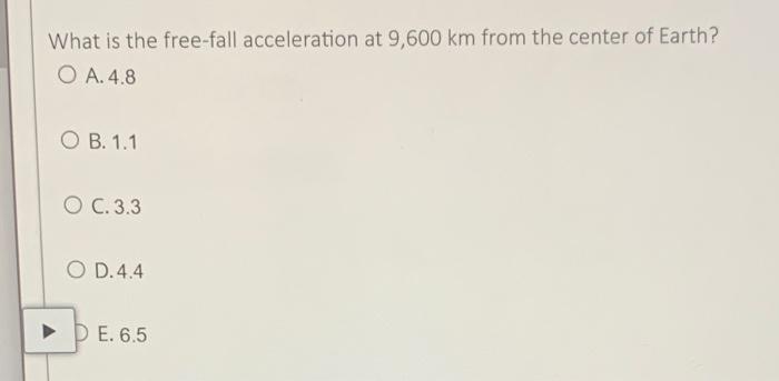 What Is The Free Fall Acceleration At 9 600 Km From The Center Of Earth O A 4 8 Ob 1 1 O C 3 3 O D 4 4 De 6 5 1