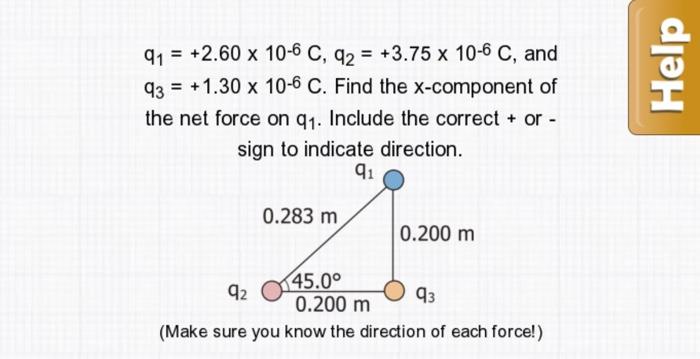 2 60 X 10 6 C Q2 3 75 X 10 6 C And 1 30 X 10 6 C Find The X Component Of The Net Force On Q1 Include The Correc 1