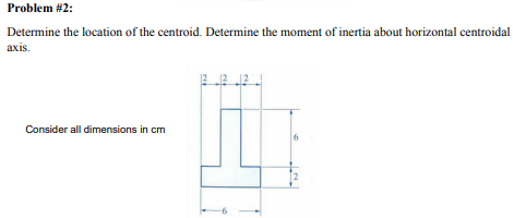 Problem 2 Determine The Location Of The Centroid Determine The Moment Of Inertia About Horizontal Centroidal Axis Co 1