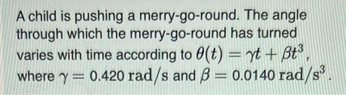 A Child Is Pushing A Merry Go Round The Angle Through Which The Merry Go Round Has Turned Varies With Time According To 1