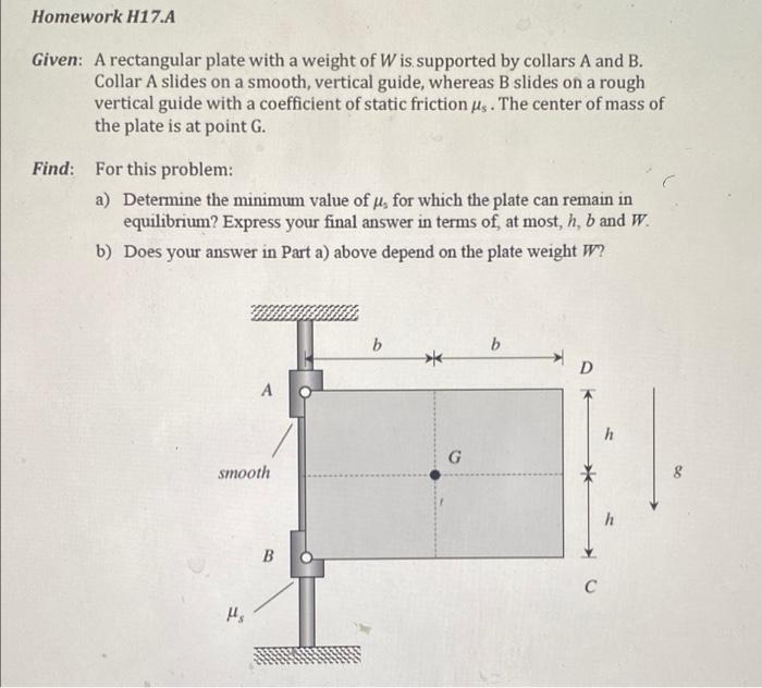 Homework H17 A Given A Rectangular Plate With A Weight Of W Is Supported By Collars A And B Collar A Slides On A Smoot 1