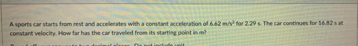 A Sports Car Starts From Rest And Accelerates With A Constant Acceleration Of 6 62 M S2 For 2 29 S The Car Continues Fo 1