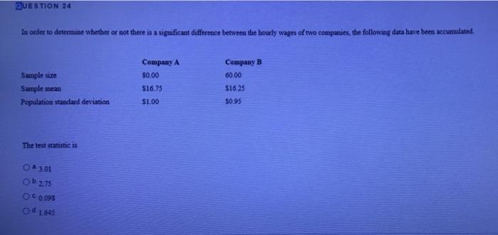 Question 24 In Order To Determine Whether Or Not There Is A Significant Difference Between The Hourly Wages Of Two Compa 1