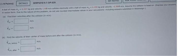 4 Points Details Serpse109 7 Op 029 My Notes A Ball Of Mass M 0 207 Kg And Velocity 149 M S Colides Elastically Wi 1