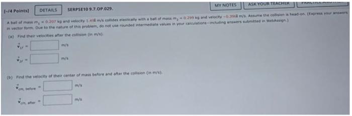 4 Points Details Serpse109 7 Op 029 My Notes A Ball Of Mass M 0 207 Kg And Velocity 149 M S Colides Elastically Wi 3