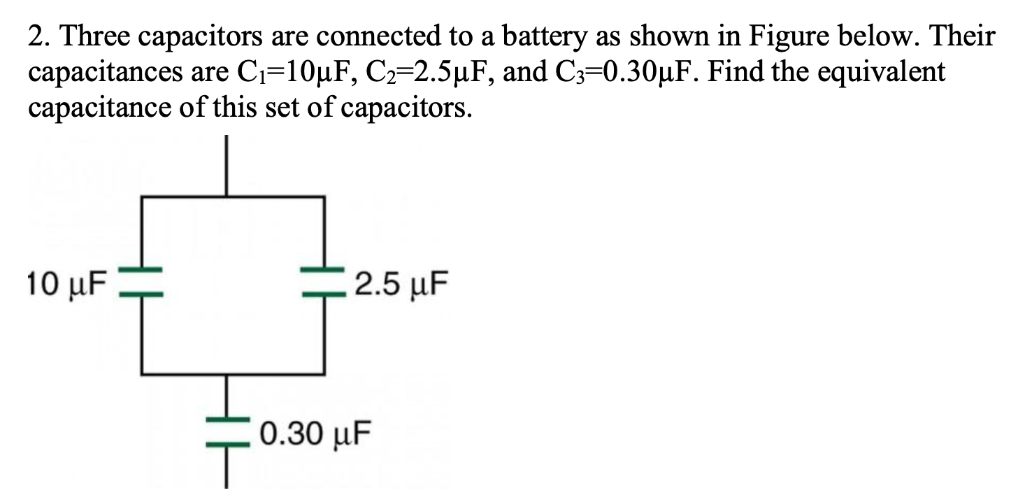 2 Three Capacitors Are Connected To A Battery As Shown In Figure Below Their Capacitances Are C 10uf C 2 5uf And C 1