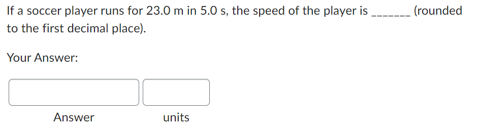 If A Soccer Player Runs For 23 0 M In 5 0 S The Speed Of The Player Is To The First Decimal Place Your Answer Answer 1