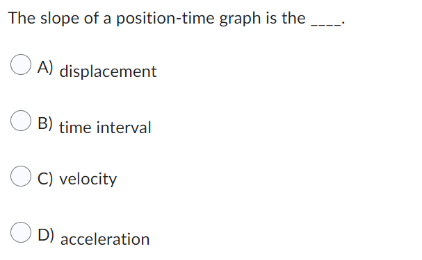 The Slope Of A Position Time Graph Is The A Displacement B Time Interval C Velocity D Acceleration 1