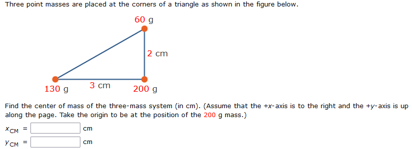 Three Point Masses Are Placed At The Corners Of A Triangle As Shown In The Figure Below 60 G Xcm Ycm A 3 Cm 130 G 2 1