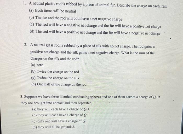 1 A Neutral Plastic Rod Is Rubbed By A Piece Of Animal Fur Describe The Charge On Each Item A Both Items Will Be Neu 1