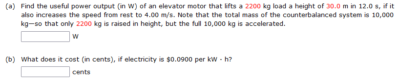 A Find The Useful Power Output In W Of An Elevator Motor That Lifts A 2200 Kg Load A Height Of 30 0 M In 12 0 S If 1