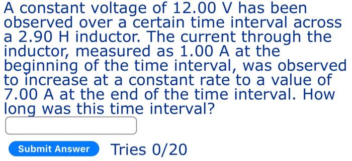 A Constant Voltage Of 12 00 V Has Been Observed Over A Certain Time Interval Across A 2 90 H Inductor The Current Throu 1
