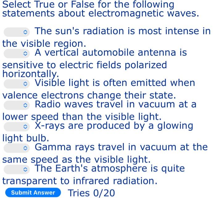Select True Or False For The Following Statements About Electromagnetic Waves The Sun S Radiation Is Most Intense In Th 1