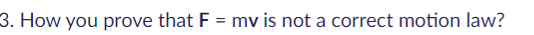 3 How You Prove That F Mv Is Not A Correct Motion Law 1