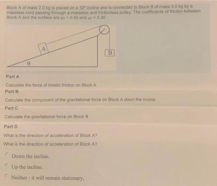 Block A Of Mass 2 0 Kg Is Placed On A 30 Incline And Is Connected To Block B Of Mass 3 0 Kg By A Massless Cord Passing 1